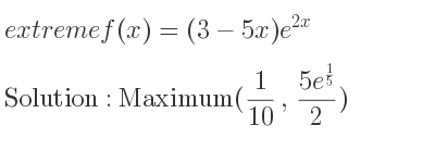 The extreme f(x)=(3-5x)e^{2x} is Maximum(1/10 ,(5e^{1/5})/2)